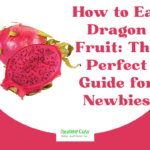 How to Eat Dragon Fruit The Perfect Guide for Newbies Healthy Cura