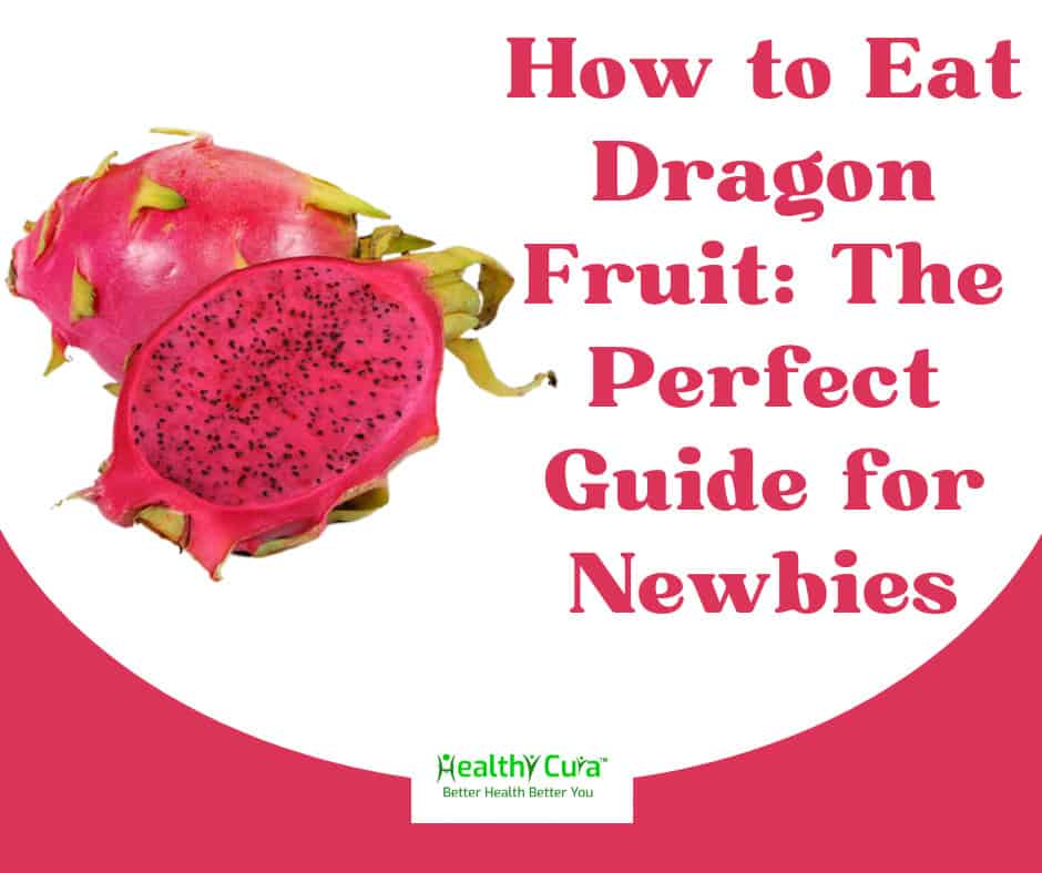 How to Eat Dragon Fruit The Perfect Guide for Newbies Healthy Cura