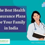 The Best Health Insurance Plans for Your Family in India