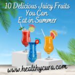 10 Delicious Juicy Fruits You Can Eat in Summer Healthy Cura