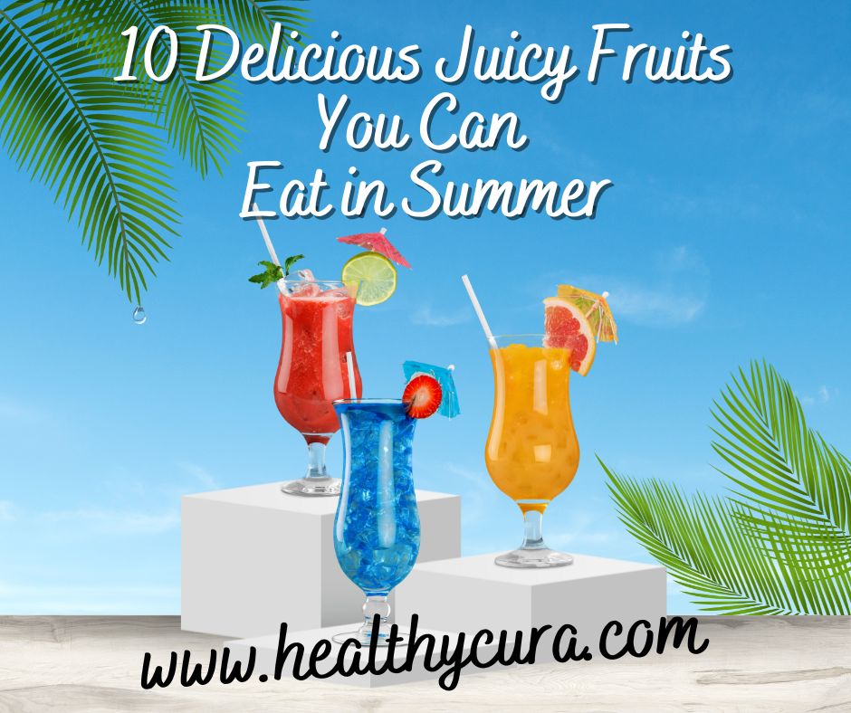10 Delicious Juicy Fruits You Can Eat in Summer Healthy Cura