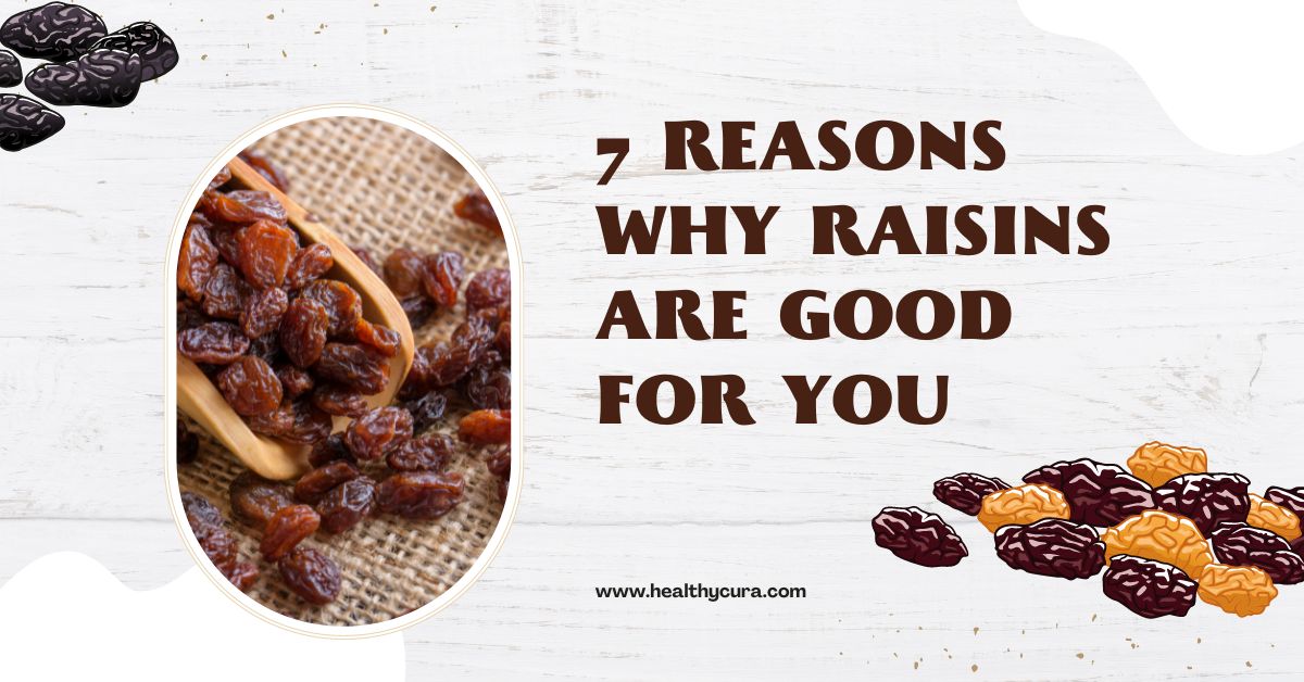 7 Reasons Why Raisins are Good For You Healthy Cura