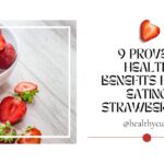 9 Proven Health Benefits from Eating Strawberries Healthy Cura