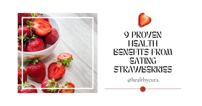 9 Proven Health Benefits from Eating Strawberries Healthy Cura