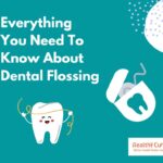 Everything You Need To Know About Flossing Healthy Cura