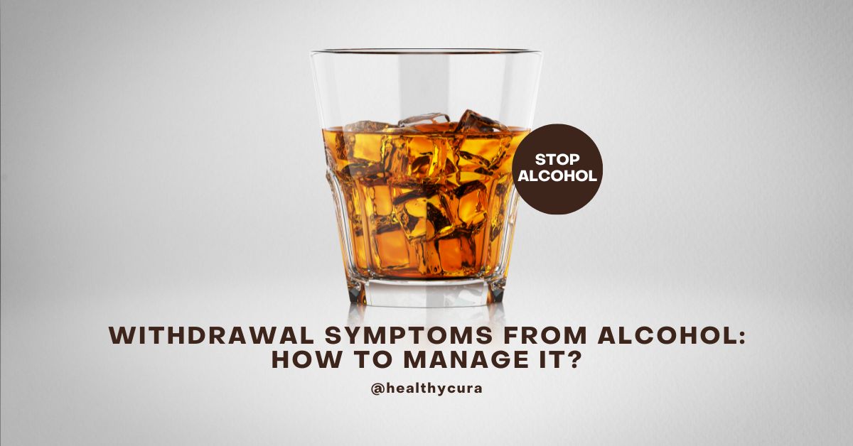 Withdrawal Symptoms From Alcohol How to Manage It Healthy Cura