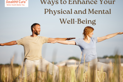 Ways to Enhance Your Physical and Mental Well-Being