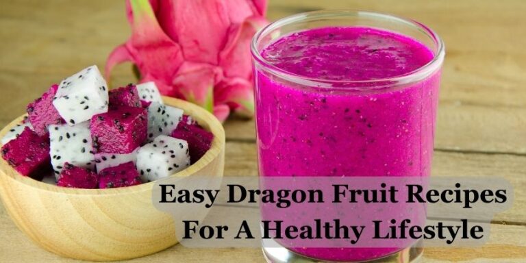 Easy Dragon Fruit Recipes For A Healthy Lifestyle
